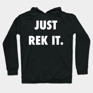 Just Rek It. Hoodie